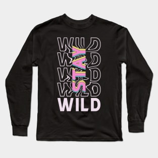 stay wild quote Long Sleeve T-Shirt